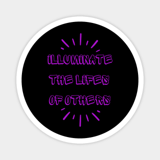 illuminate the Lifes of Others Magnet